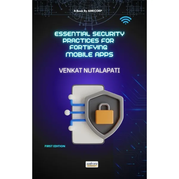ESSENTIAL SECURITY PRACTICES FOR FORTIFYING MOBILE APPS