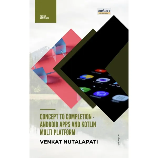 CONCEPT TO COMPLETION – ANDROID APPS AND KOTLIN MULTI PLATFORM